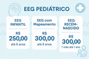 EEG INFANTIL 250,00 e com Mapeamento 300,00 até 8 anos,  Tambem temos EEG RECÉM NASCIDO 300,00 1 mes ate 1 ano